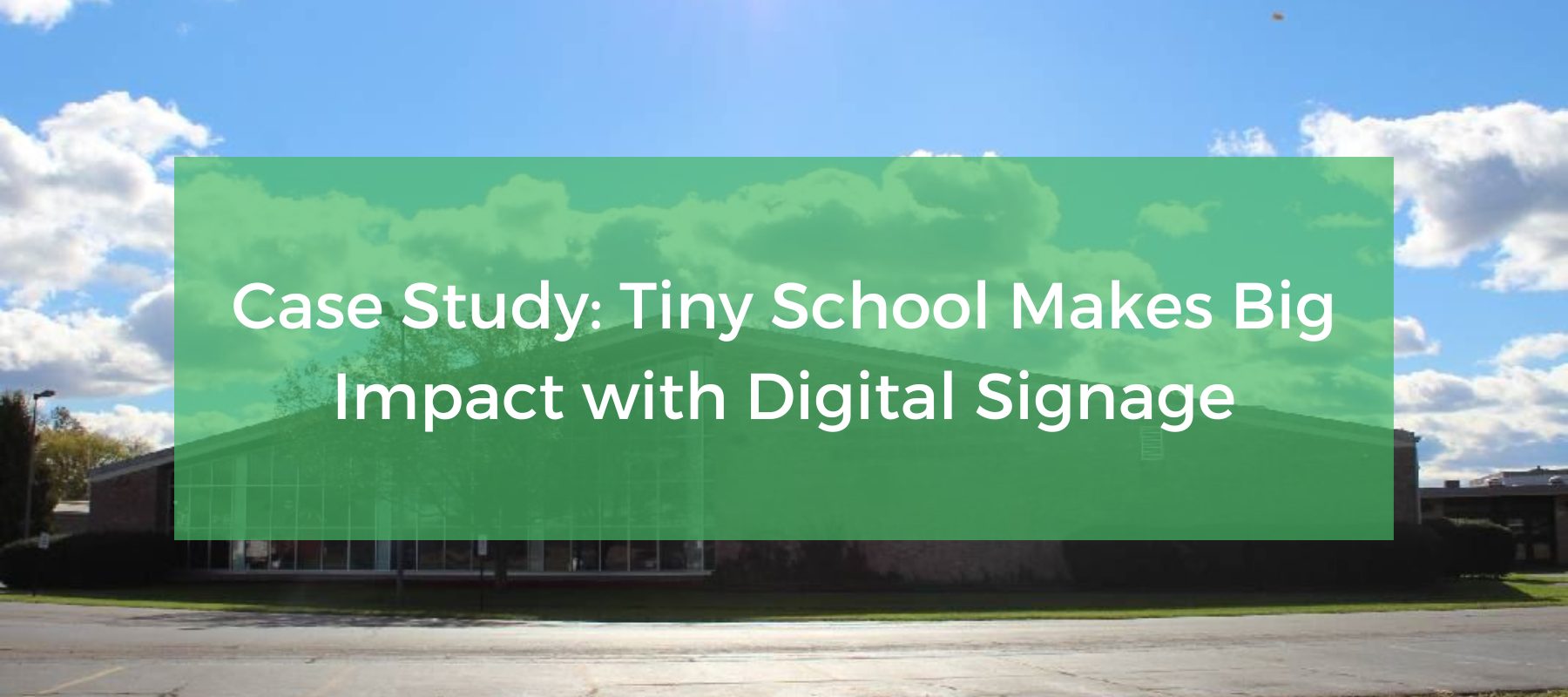 Case Study Tiny School Makes Big Impact with Digital Signage